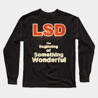 LSD The Beginning of Something Wonderful! Long Sleeve T-Shirt